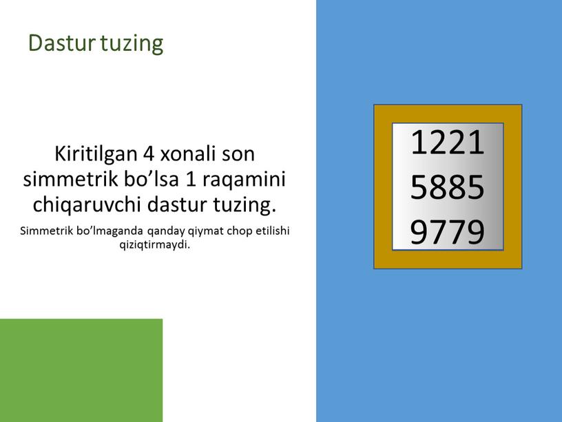 Dastur tuzing Kiritilgan 4 xonali son simmetrik bo’lsa 1 raqamini chiqaruvchi dastur tuzing