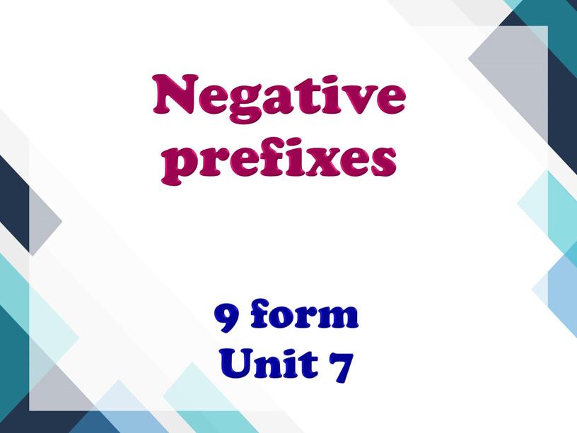 Negative prefixes 9 form Unit 7