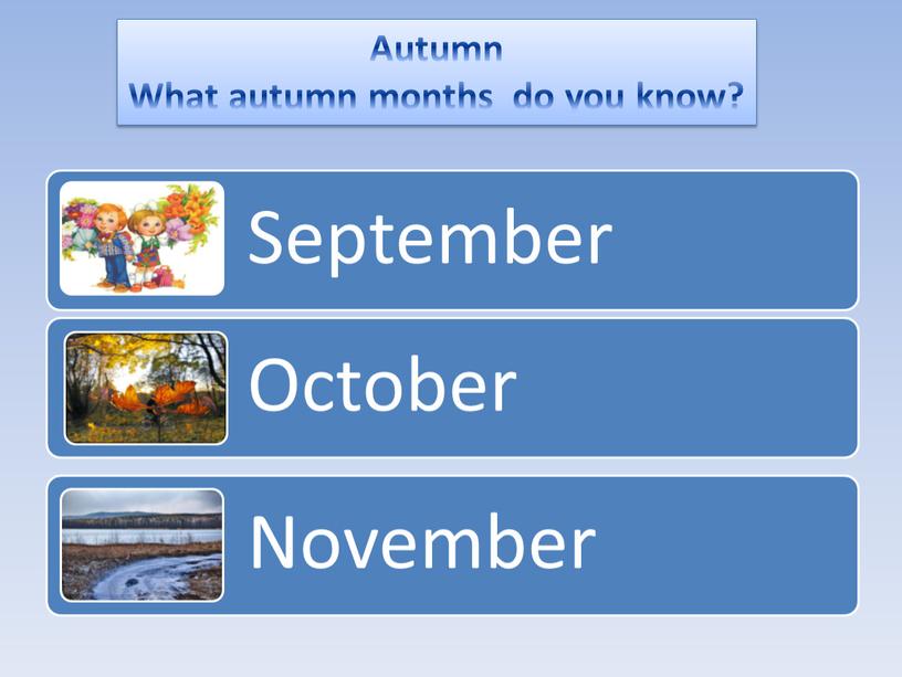 Autumn What autumn months do you know?