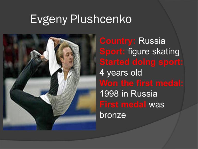 Evgeny Plushcenko Country: Russia