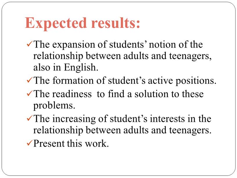 Expected results: The expansion of students’ notion of the relationship between adults and teenagers, also in