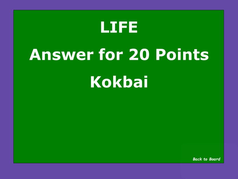 LIFE Answer for 20 Points Kokbai