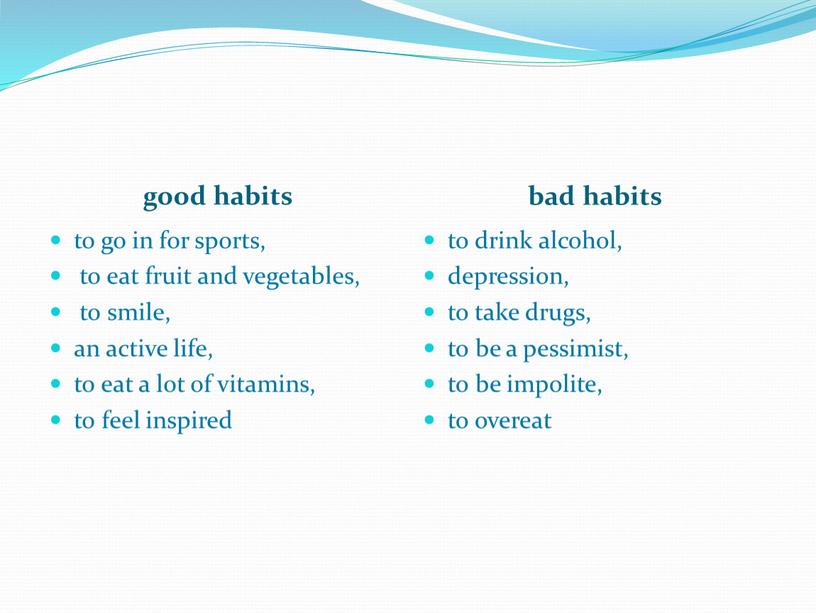 good habits bad habits to go in for sports, to eat fruit and vegetables, to smile, an active life, to eat a lot of vitamins,…