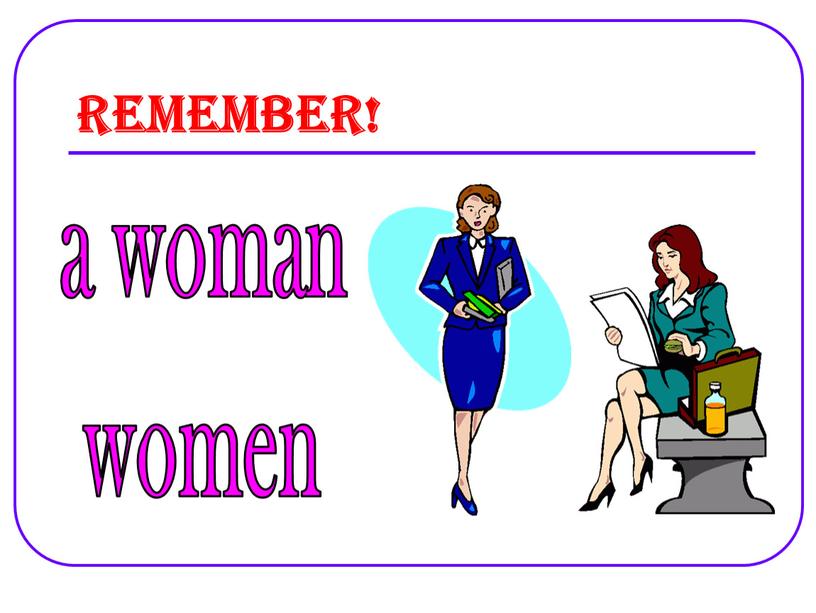 Remember! a woman women