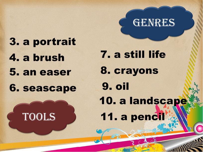 GENRES TOOLS 5. an easer 4. a brush 11