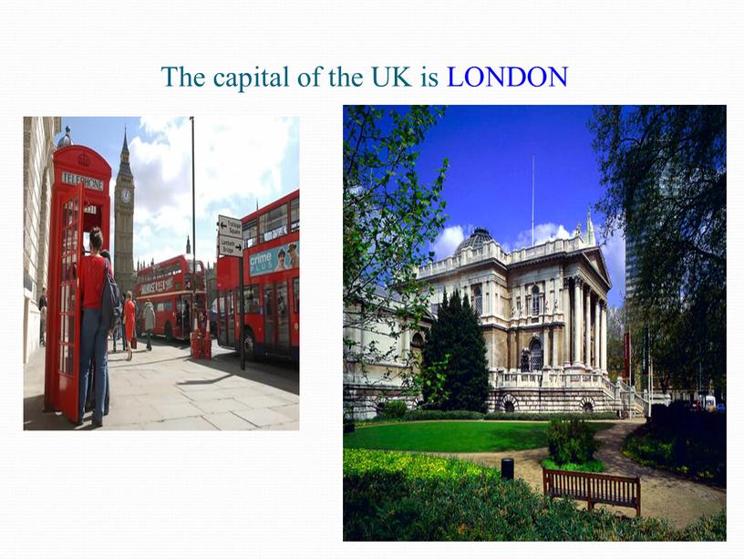 The capital of the UK is LONDON