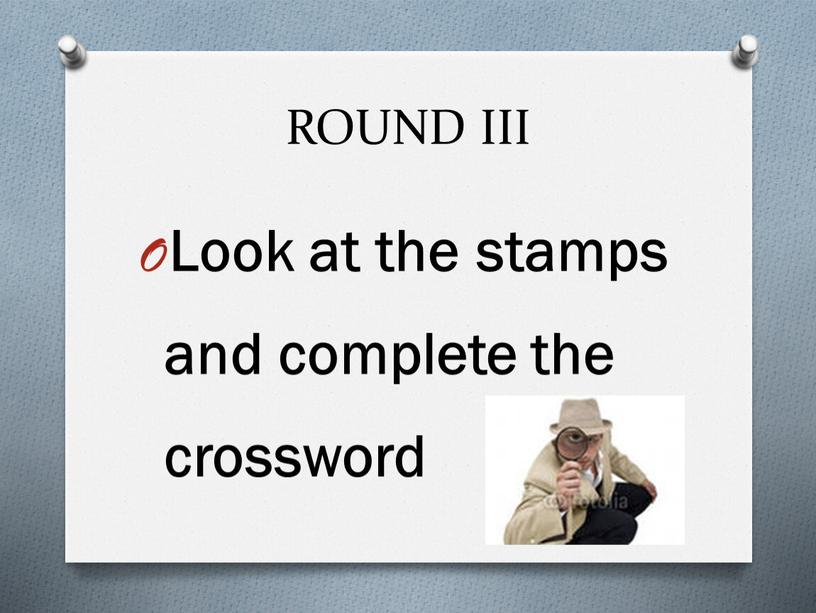 ROUND III Look at the stamps and complete the crossword