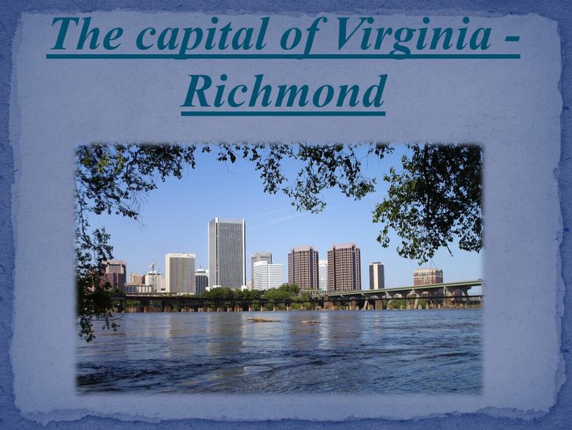 The capital of Virginia - Richmond