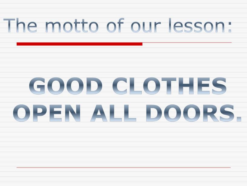 The motto of our lesson: GOOD CLOTHES