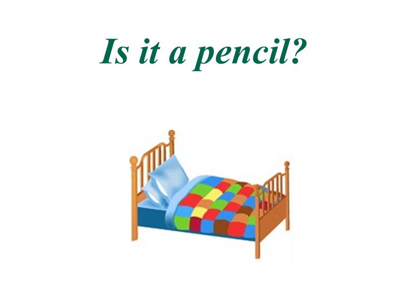 Is it a pencil?