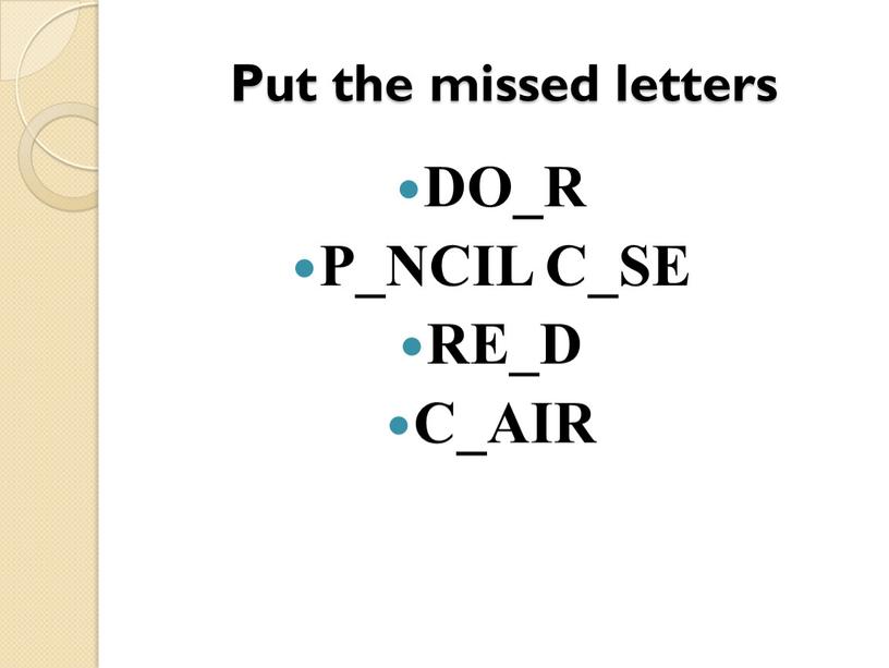 Put the missed letters DO_R P_NCIL