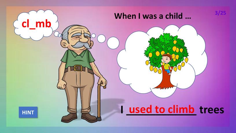 When I was a child … I ____________ trees used to climb