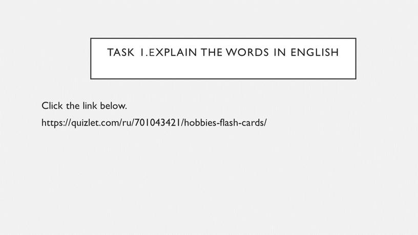 Task 1.Explain the words in English