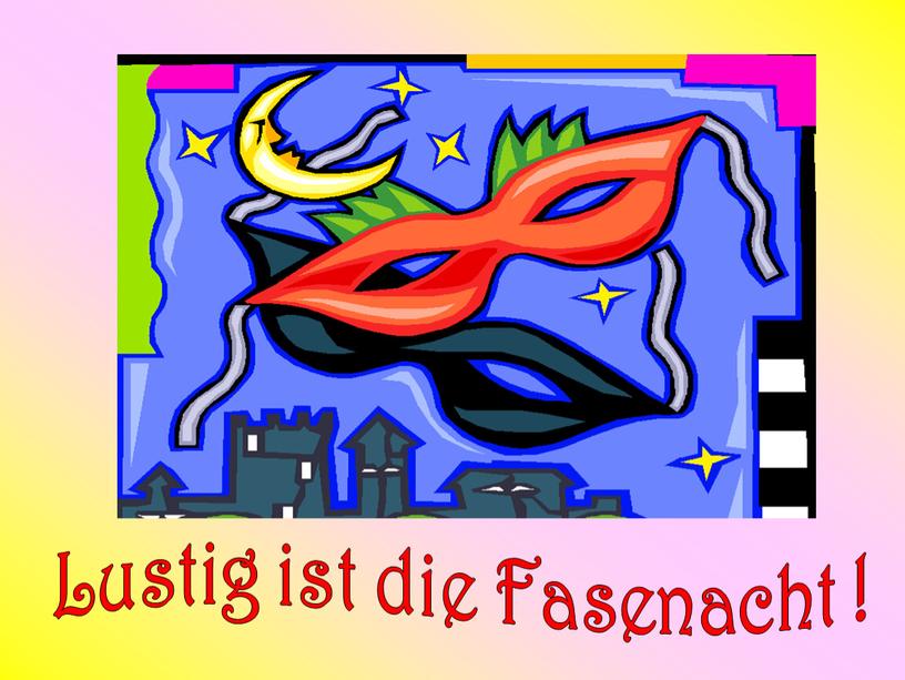 Lustig ist die Fasenacht !