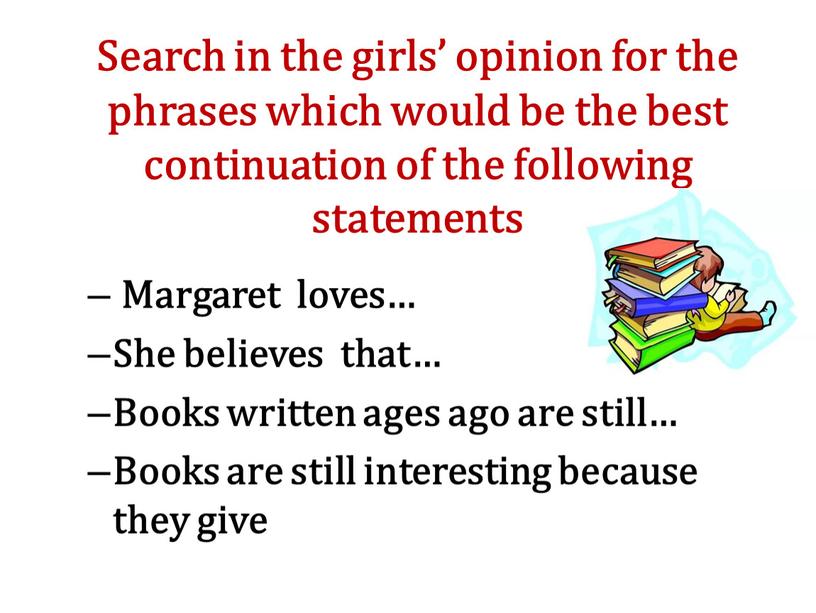 Search in the girls’ opinion for the phrases which would be the best continuation of the following statements