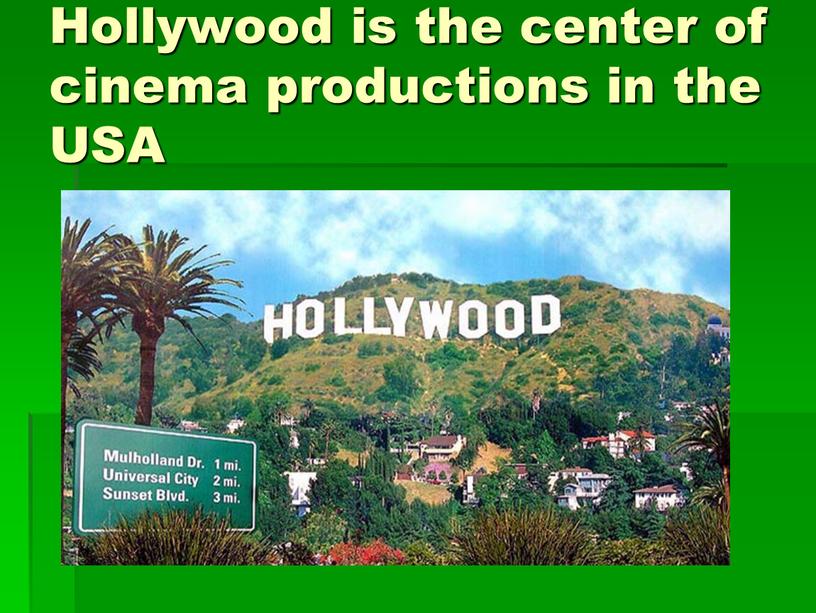 Hollywood is the center of cinema productions in the