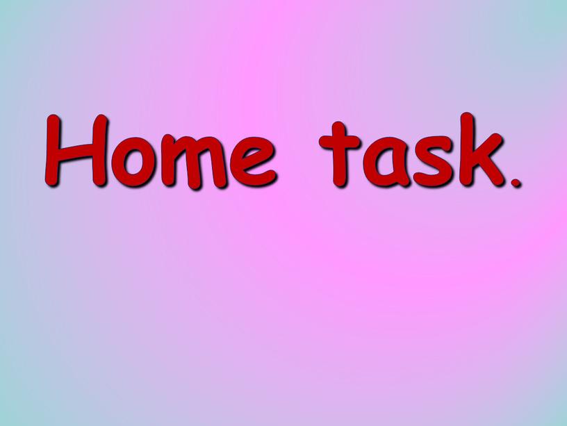 Home task.