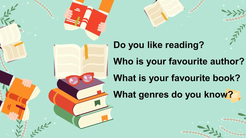 Do you like reading? Who is your favourite author?