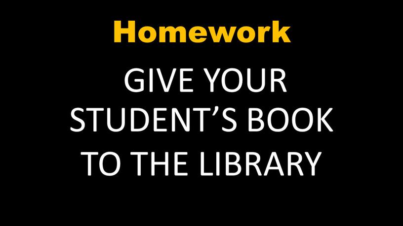 Homework GIVE YOUR STUDENT’S