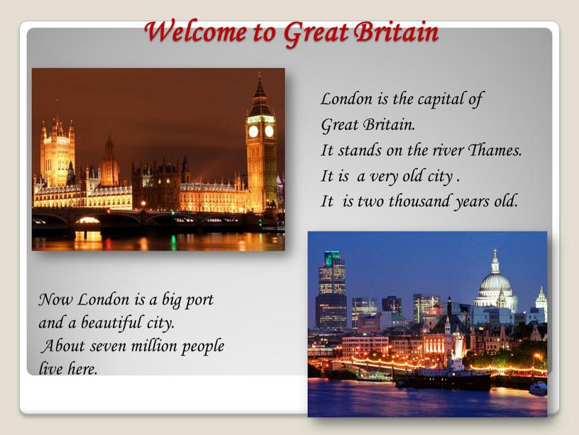 Welcome to Great Britain London is the capital of