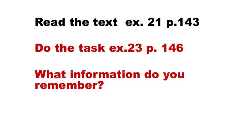 Read the text ex. 21 p.143 Do the task ex