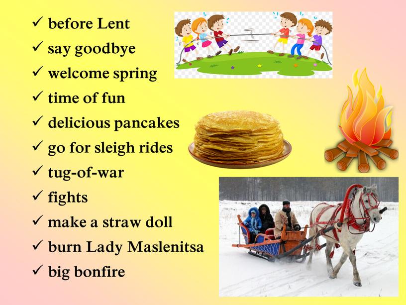 Lent say goodbye welcome spring time of fun delicious pancakes go for sleigh rides tug-of-war fights make a straw doll burn