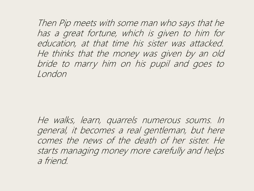 Then Pip meets with some man who says that he has a great fortune, which is given to him for education, at that time his…