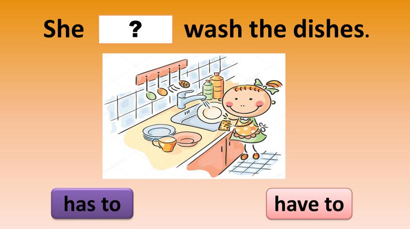 She wash the dishes