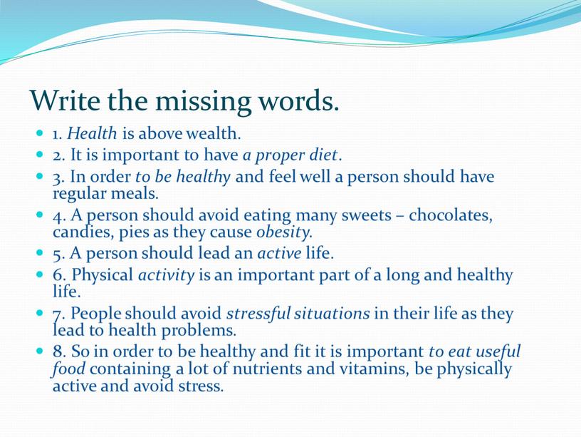 Write the missing words. 1. Health is above wealth