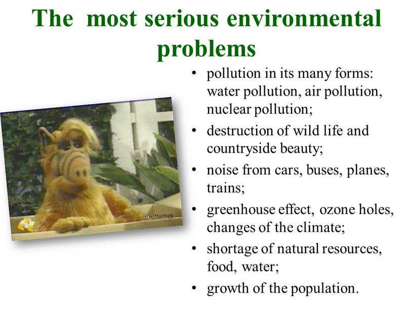 The most serious environmental problems pollution in its many forms: water pollution, air pollution, nuclear pollution; destruction of wild life and countryside beauty; noise from…