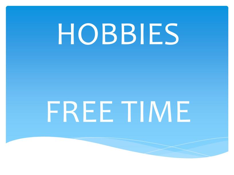HOBBIES FREE TIME