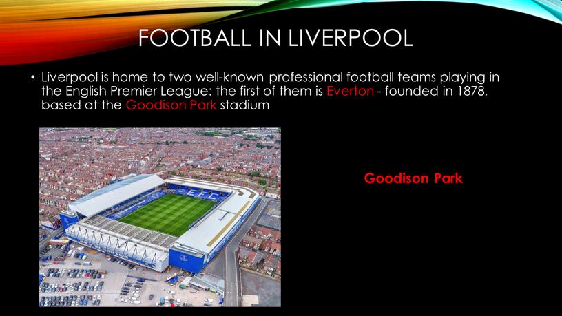Liverpool is home to two well-known professional football teams playing in the