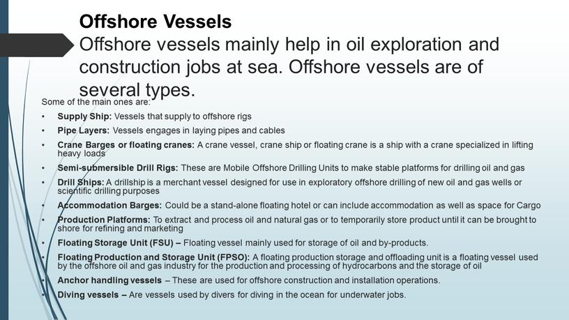 Offshore Vessels Offshore vessels mainly help in oil exploration and construction jobs at sea