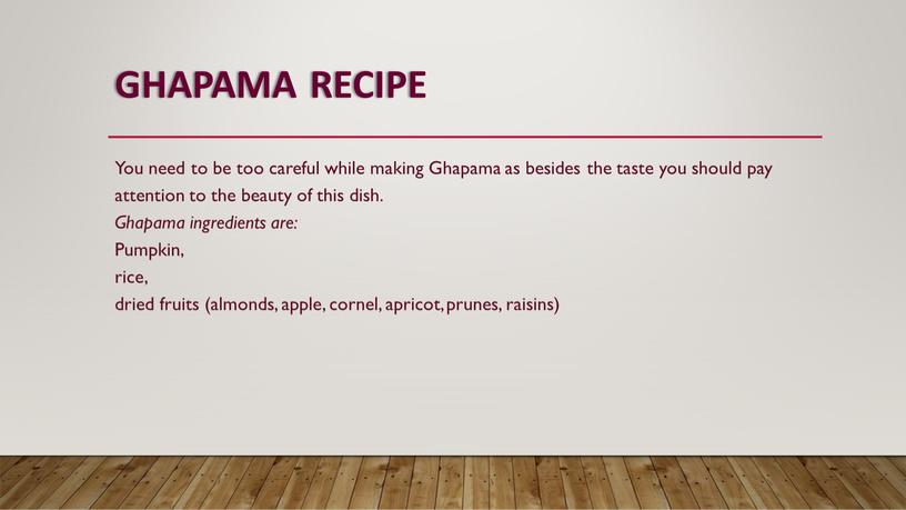 GHAPAMA RECIPE You need to be too careful while making