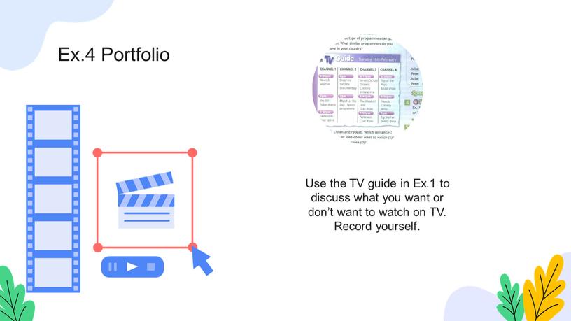 Use the TV guide in Ex.1 to discuss what you want or don’t want to watch on