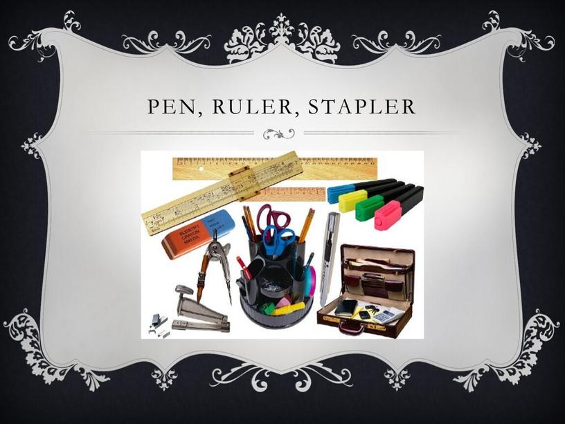 pen, ruler, stapler