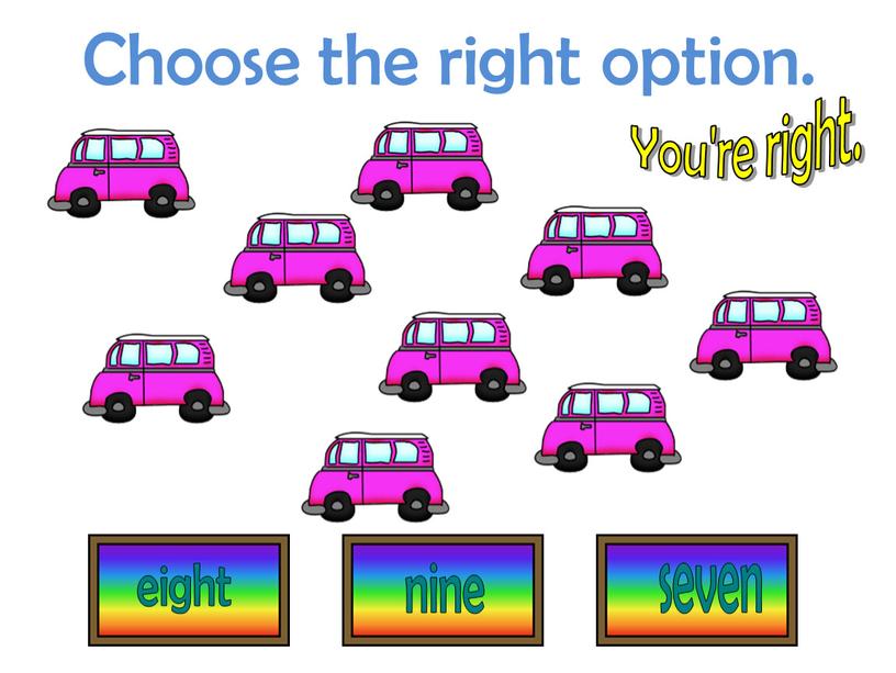 Choose the right option. You're right