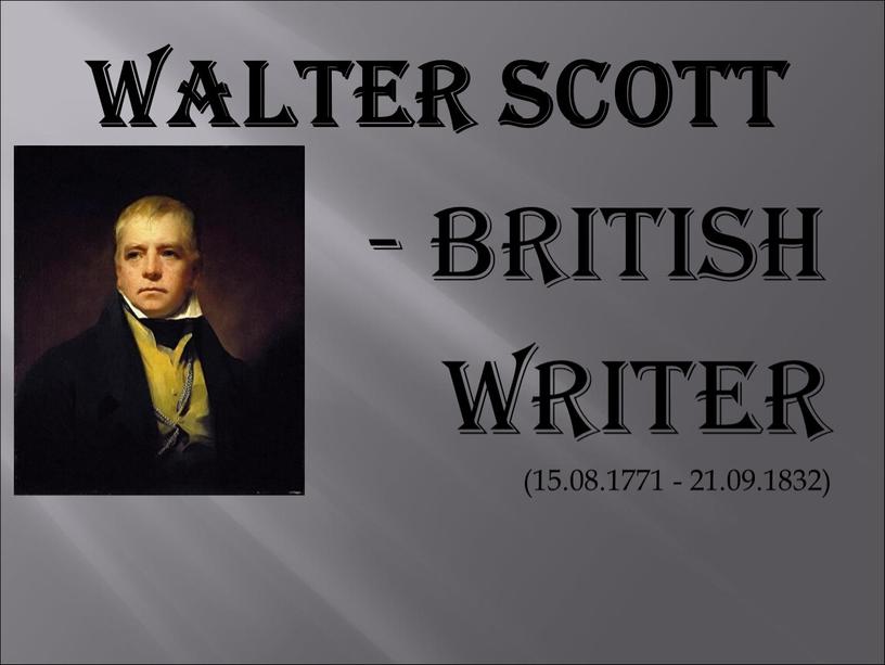 Walter Scott - British writer (15