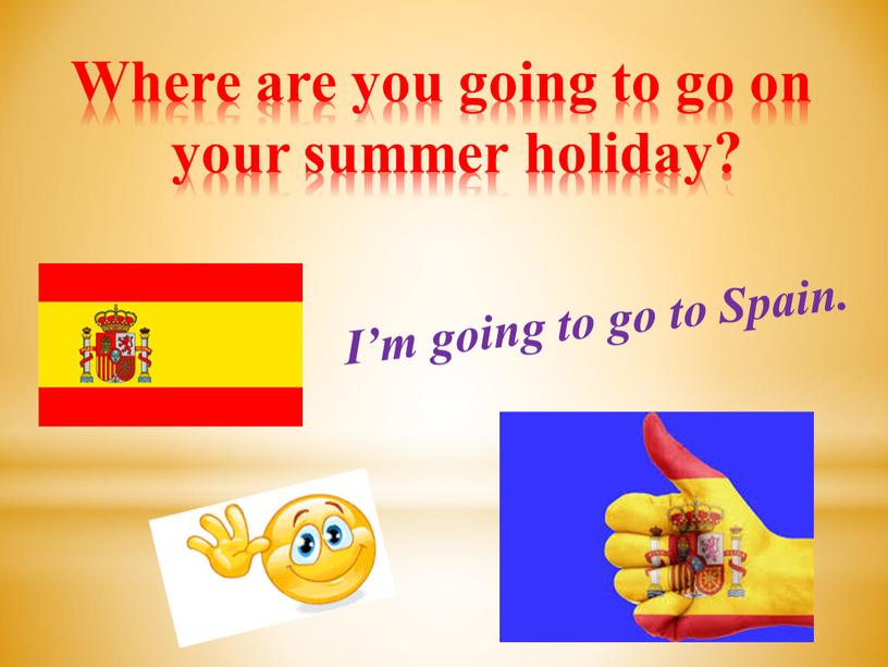 Where are you going to go on your summer holiday?