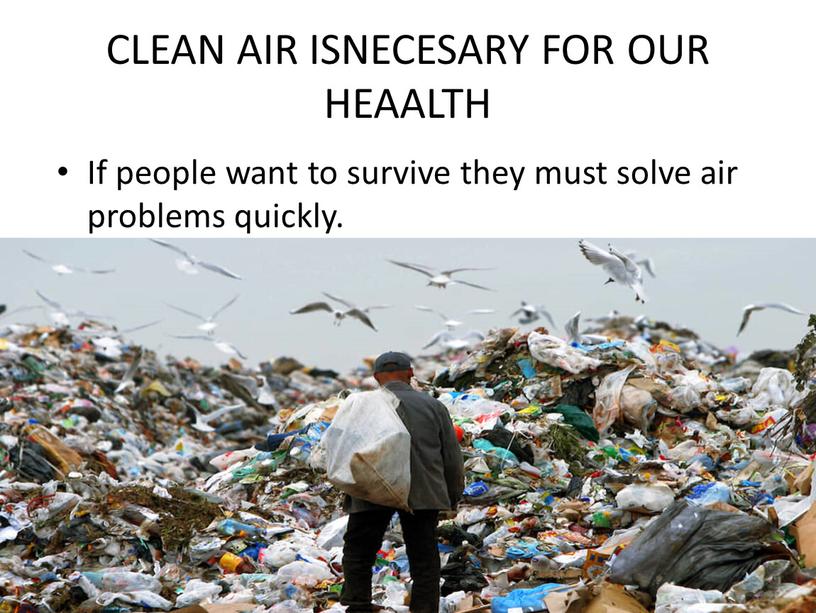 CLEAN AIR ISNECESARY FOR OUR HEAALTH