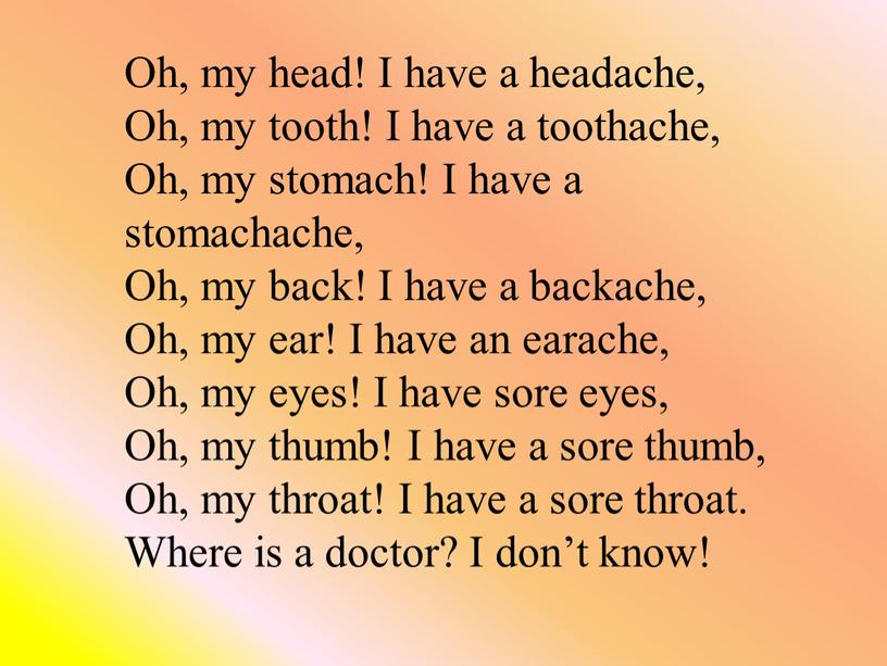 Oh, my head! I have a headache,