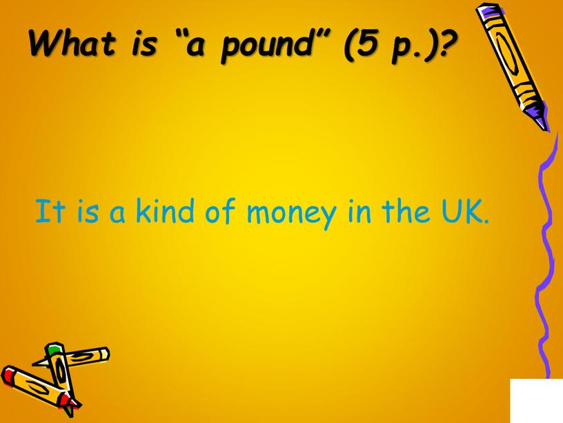 What is “a pound” (5 p.)? It is a kind of money in the