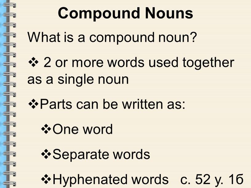 Compound Nouns What is a compound noun? 2 or more words used together as a single noun