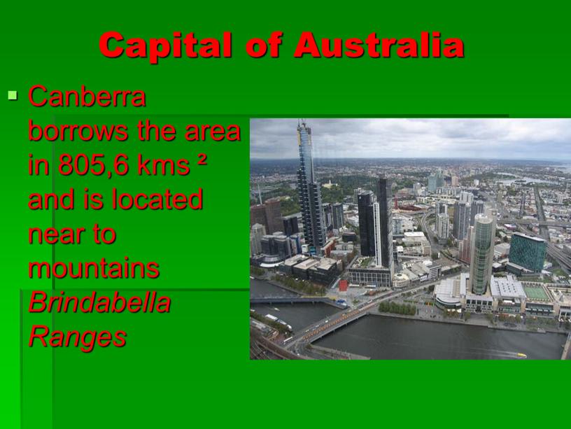 Capital of Australia Canberra borrows the area in 805,6 kms ² and is located near to mountains