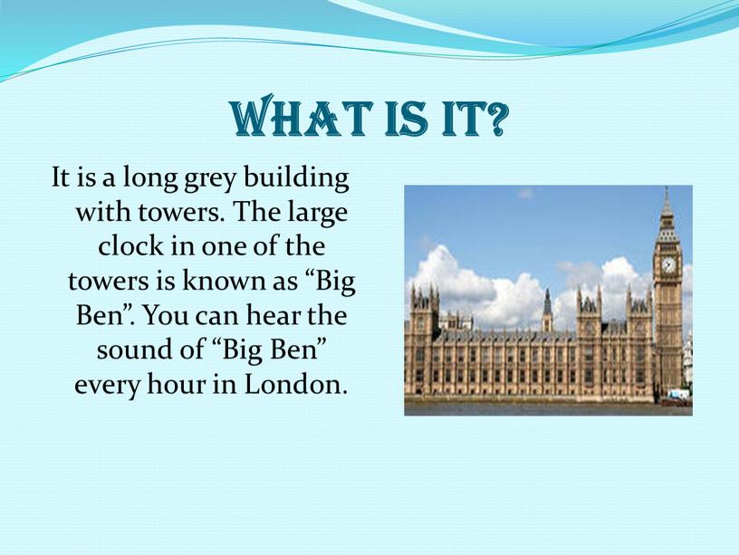 WHAT IS IT? It is a long grey building with towers