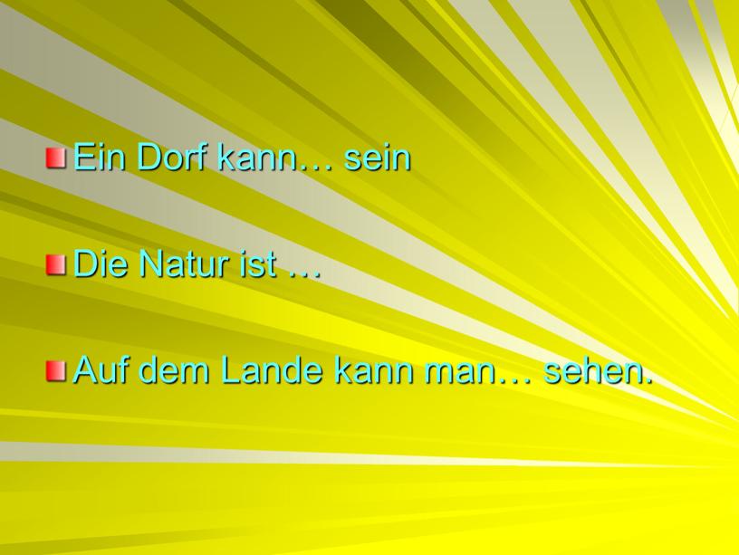 Ein Dorf kann… sein Die Natur ist …