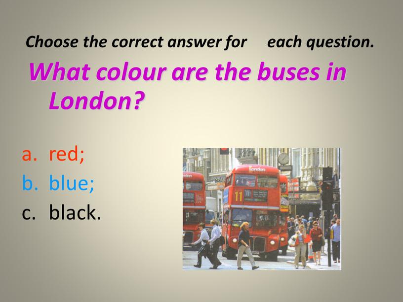 Choose the correct answer for each question