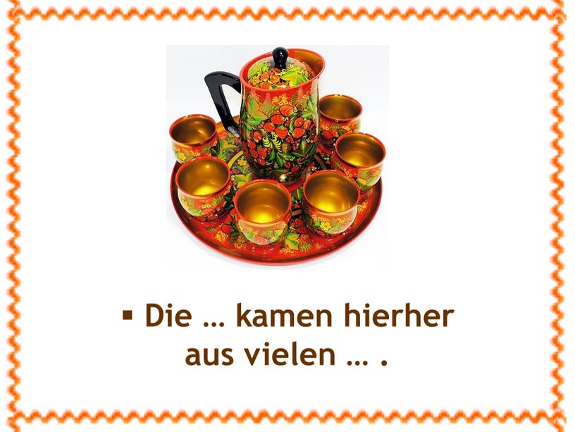 Die … kamen hierher aus vielen …