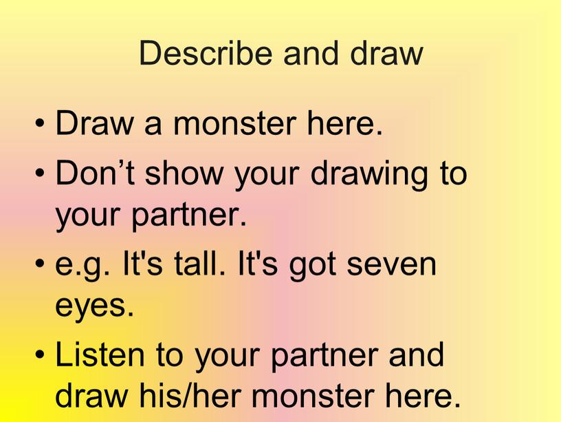 Describe and draw Draw a monster here