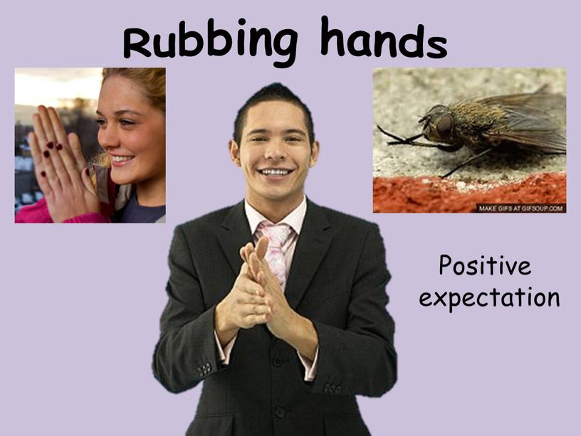 Rubbing hands Positive expectation